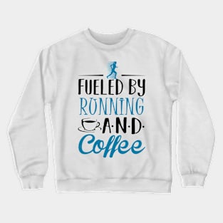 Fueled by Running and Coffee Crewneck Sweatshirt